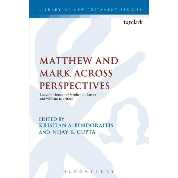 Library of New Testament Studies Matthew and Mark Across Perspectives: Essays in Honour of Stephen C. Barton and William R. Telford, Book 538, (Hardcover)