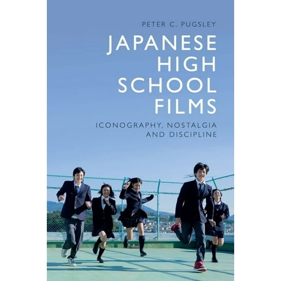 Japanese High School Films: Iconography, Nostalgia and Discipline, (Hardcover)