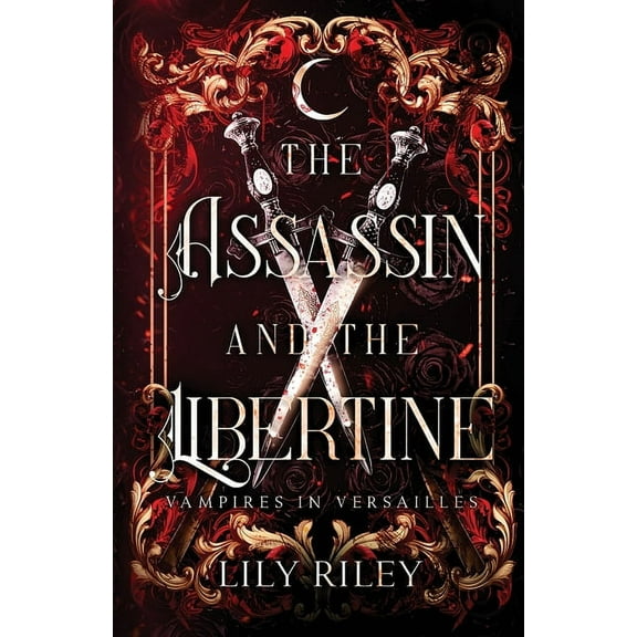 The Assassin and the Libertine: Vampires in Versailles, Book One, (Paperback)
