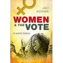 Women and the Vote: A World History, (Paperback)