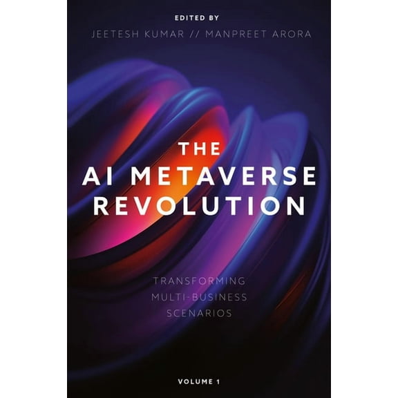 The AI Metaverse Revolution: Transforming Multi-Business Scenarios (Volume 1), (Hardcover)