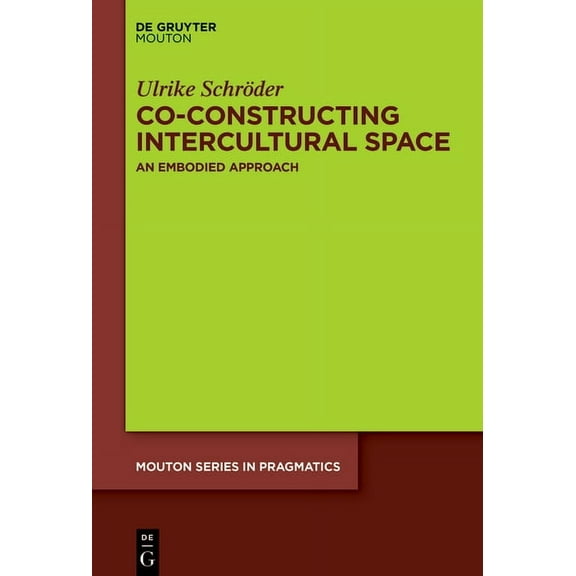 Mouton Pragmatics [msp] Co-Constructing Intercultural Space: An Embodied Approach, Book 28, (Hardcover)