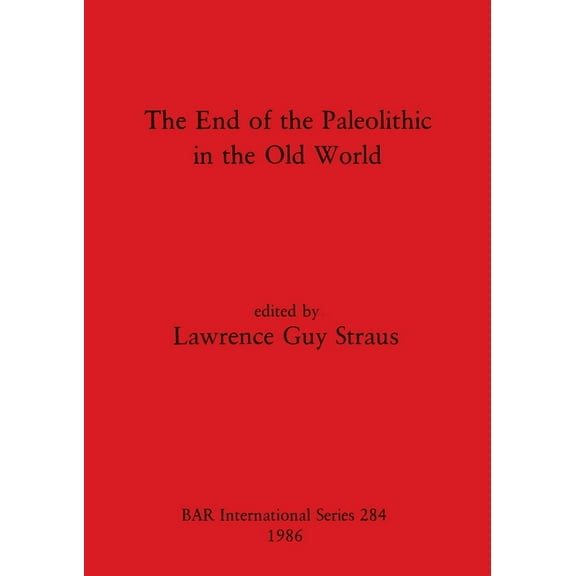 BAR International: The End of the Paleolithic in the Old World (Paperback)