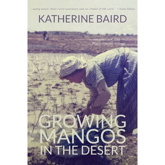 Growing Mangos in the Desert: a memoir of life in a Mauritanian village -- Katherine Baird
