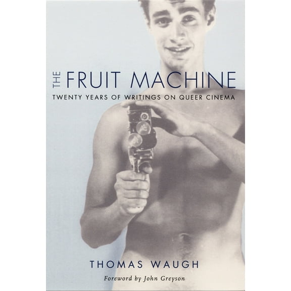 The Fruit Machine: Twenty Years of Writings on Queer Cinema, (Paperback)