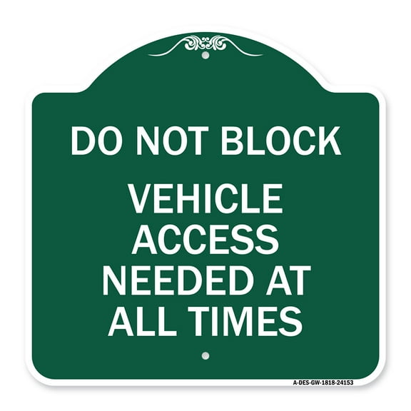 SignMission A-DES-GW-1818-24153 18 x 18 in. Designer Series Sign - Do Not Block Vehicle Access Needed At All Times, Green & White