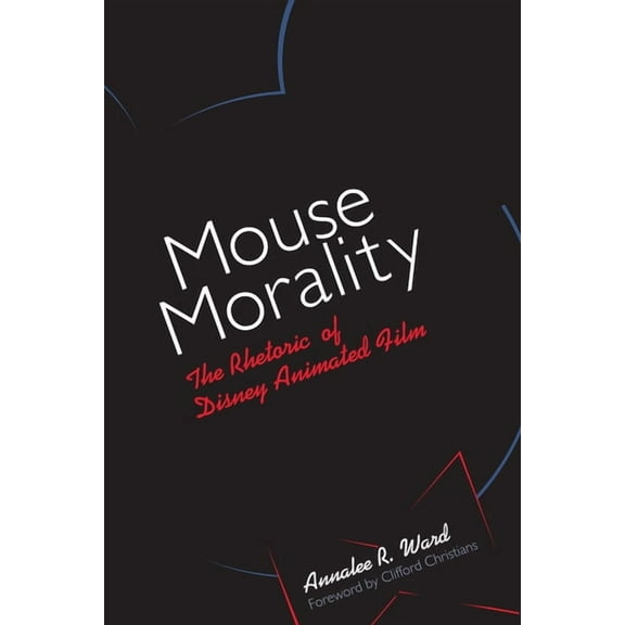 Mouse Morality: The Rhetoric of Disney Animated Film, (Paperback)