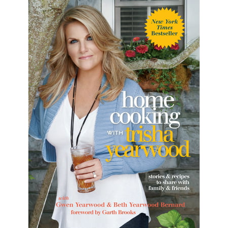 Home Cooking with Trisha Yearwood : Stories and Recipes to Share with Family and