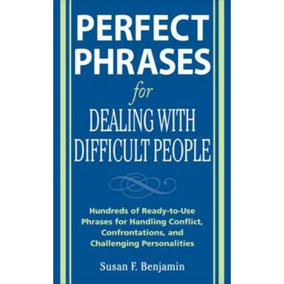 Pre-Owned Perfect Phrases for Dealing with Difficult People: Hundreds of Ready-To-Use Phrases for Handling Conflict, Confrontations and Challenging Personalitie (Paperback) 0071493042 9780071493048