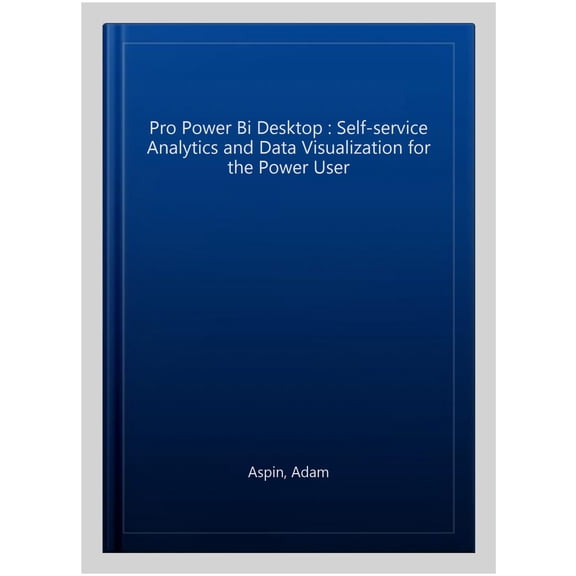 Pre-Owned Pro Power Bi Desktop: Self-Service Analytics and Data Visualization for the Power User (Paperback)