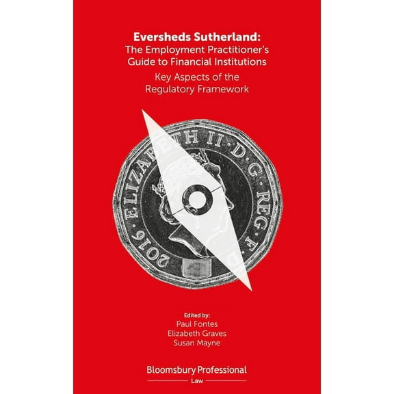 Eversheds Sutherland: The Employment Practitioner's Guide to Financial Institutions: Key Aspects of the Regulatory Frame, (Paperback)
