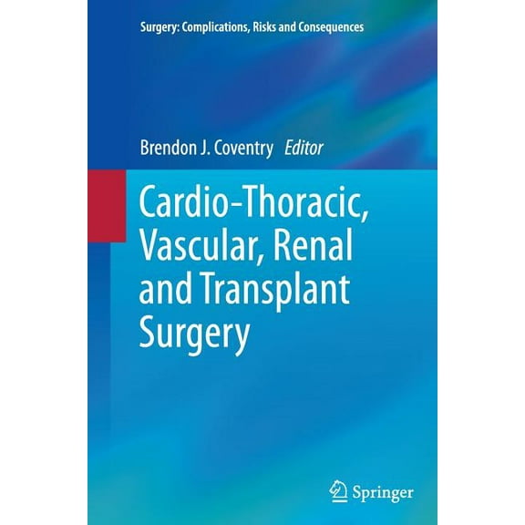 Surgery: Complications, Risks and Conseq Cardio-Thoracic, Vascular, Renal and Transplant Surgery, (Paperback)