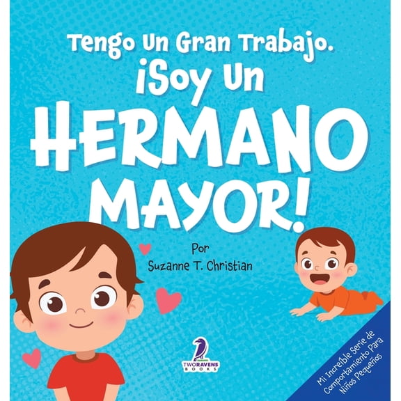 Mi IncreÃ­ble Serie de Comportamiento Par Tengo Un Gran Trabajo. Â¡Soy un Hermano Mayor!: Un Libro Infantil Con Mensajes Positivos Sobre La Llegada De Un Hermanito, (Hardcover)