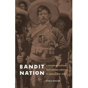 Bandit Nation: A History of Outlaws and Cultural Struggle in Mexico, 1810-1920, Used [Paperback]
