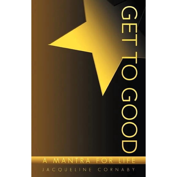 Get to Good: A Mantra for Life, (Paperback)