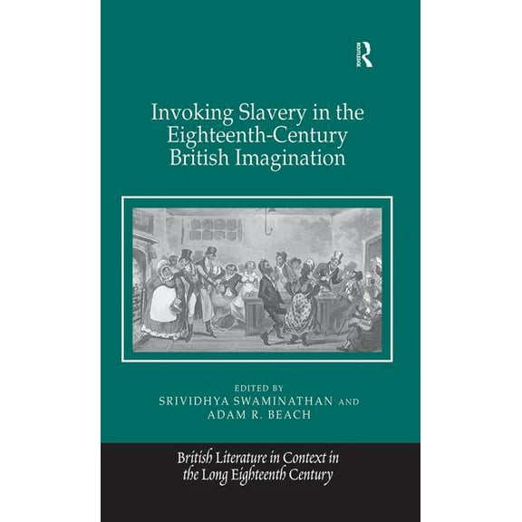 British Literature in Context in the Lon Invoking Slavery in the Eighteenth-Century British Imagination, (Paperback)