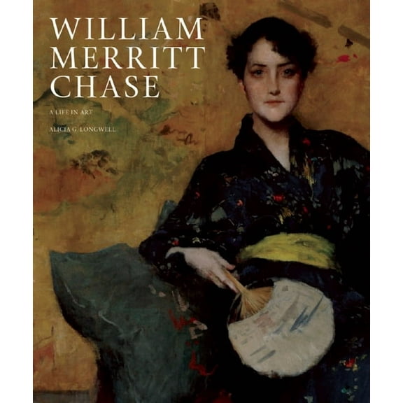 William Merritt Chase: A Life in Art, (Hardcover)