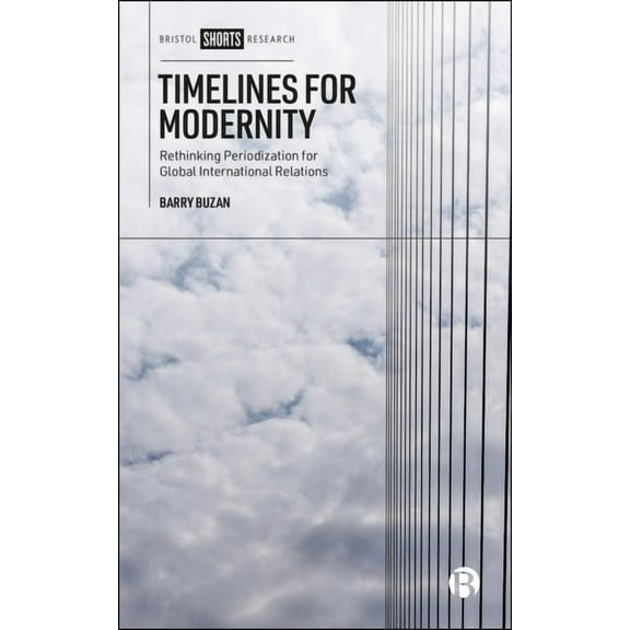 Timelines for Modernity: Rethinking Periodization for Global International Relations, (Hardcover)