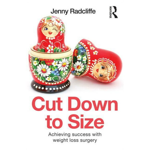 Cut Down to Size: Achieving Success with Weight Loss Surgery, (Paperback)