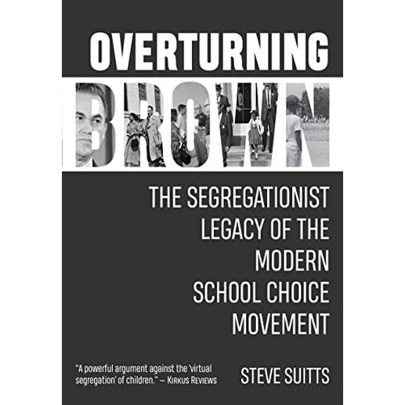 Pre-Owned Overturning Brown: The Segregationist Legacy of the Modern School Choice Movement (Hardcover) 1588384209 9781588384201