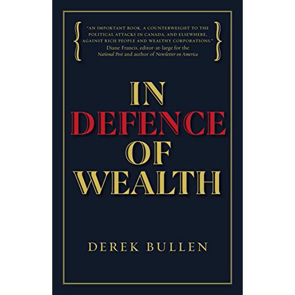 Pre-Owned In Defence of Wealth: A Modest Rebuttal to the Charge the Rich Are Bad for Society, 9781988025704, 1988025702, Hardcover,
