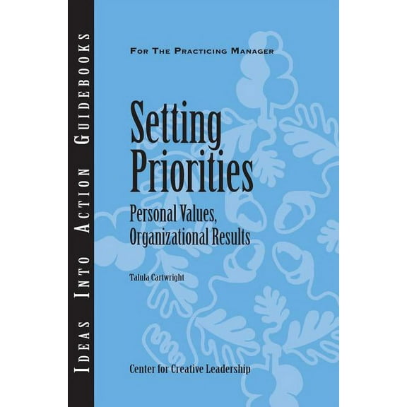 Ideas Into Action Guidebooks Setting Priorities: Personal Values, Organizational Results, (Paperback)