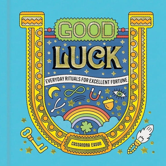 Good Luck: Everyday Rituals for Excellent Fortune, (Hardcover)