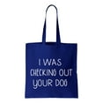 thumbnail image 1 of I Was Checking Out Your Dog, Funny Cotton Canvas Re-Usable Shopping & Carry-All Tote Bag, 1 of 3