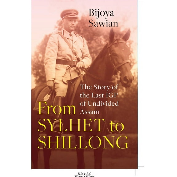 From Sylhet to Shillong the Story of the Last Igp of Undivided Assam, (Paperback)
