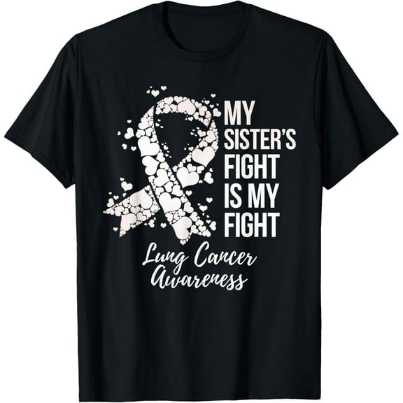 My Sister’s Fight Is My Fight Lung Cancer Awareness T-Shirt