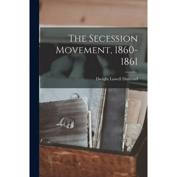 The Secession Movement, 1860-1861, (Paperback)