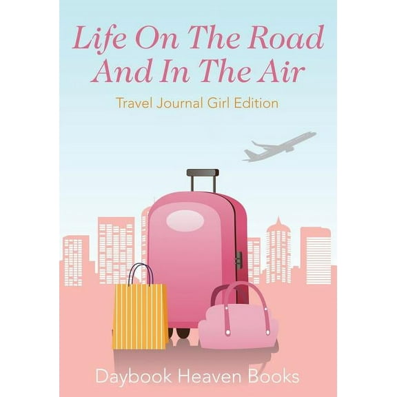Life On The Road And In The Air Travel Journal Girl Edition (Paperback)
