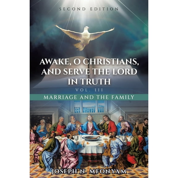 Awake, O Christians, and Serve the Lord in Truth: Marriage and the Family Vol. III, (Paperback)