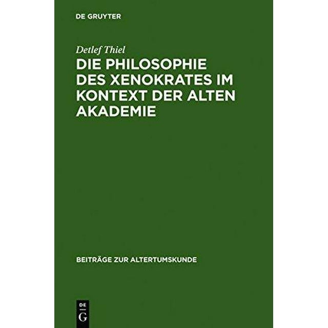 DIE PHILOSOPHIE des XENOKRATES IM KONTEXT DER ALTEN AKADEMIE