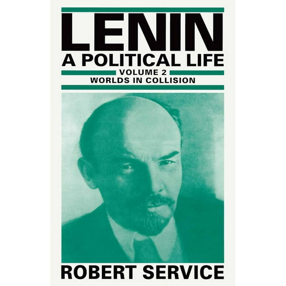Lenin: A Political Life: Volume 2: Worlds in Collision, (Paperback)