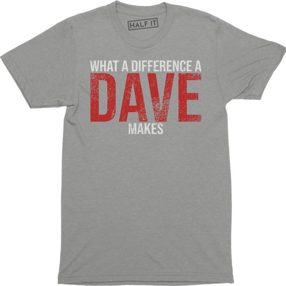 What A Difference A DAVE Makes - Funny David Name Gift Men's T-Shirt
