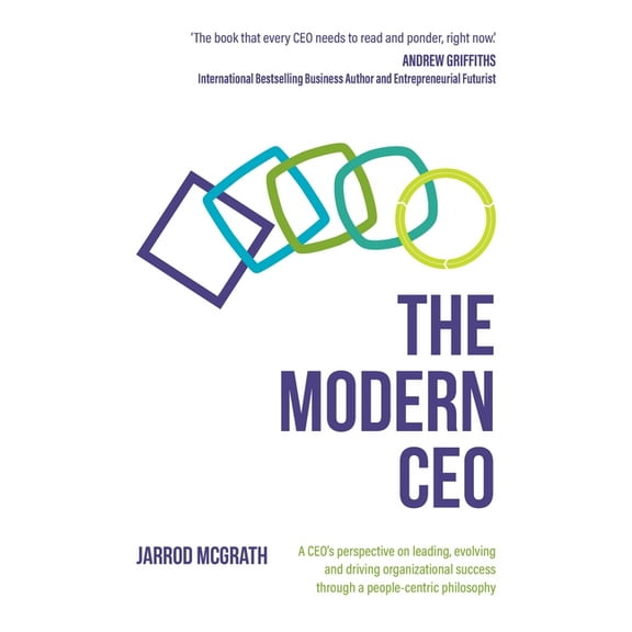 The Modern CEO: A CEO's perspective on leading, evolving and driving organizational success through a people-centric phi, (Paperback)