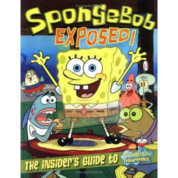 Pre-Owned Spongebob Exposed!: The Insider's Guide to Spongebob Squarepants (Paperback) 0689868707 9780689868702