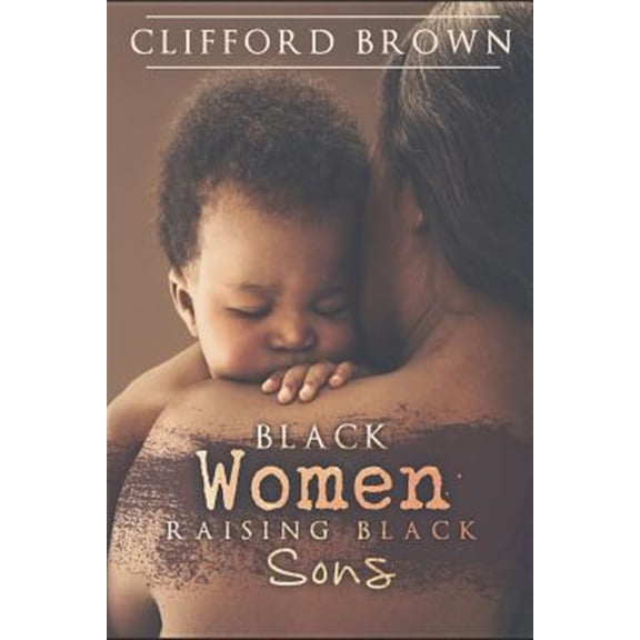 Pre-Owned Black Women Raising Black Sons: Tips on Raising Black Sons
