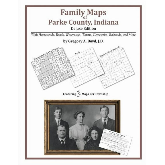 Family Maps of Parke County, Indiana, Deluxe Edition (Paperback) by Gregory a Boyd J D