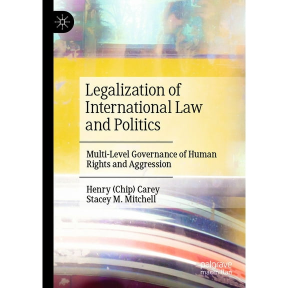 Legalization of International Law and Politics: Multi-Level Governance of Human Rights and Aggression, (Paperback)