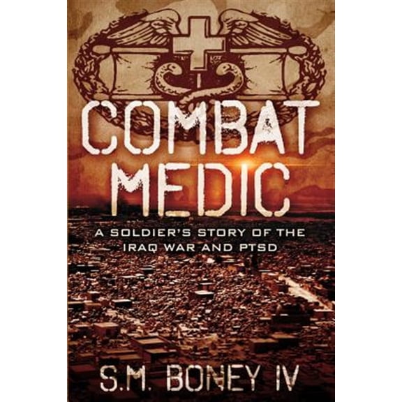 Pre-Owned Combat Medic: A soldiers story of the Iraq war and PTSD Paperback S M Boney IV
