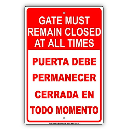 Puerta Cerrada Sign Gate Must Remain Closed At All Times Puerta Debe Permanecer Cerrada En Todo Momento Bilingual Notice Aluminum Metal 8
