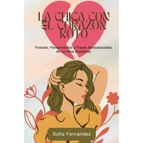 La Chica del CorazÃ³n Roto: Poemas, Pensamientos y Frases Motivadoras de un Alma Resiliente, (Paperback)