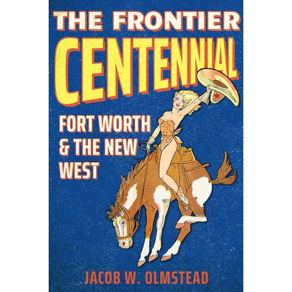 Grover E. Murray Studies in the American The Frontier Centennial: Fort Worth and the New West, (Paperback)