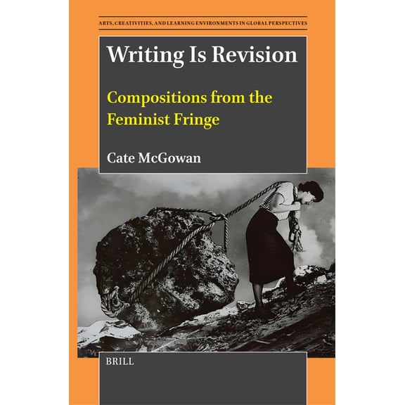 Arts, Creativities, and Learning Environ Writing Is Revision: Compositions from the Feminist Fringe, Book 13, (Paperback)