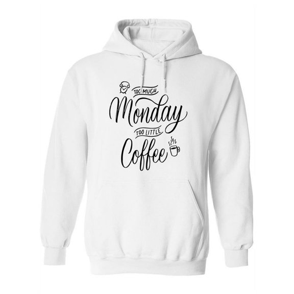 2 Much Monday, 2 Little Coffee Hoodie Women -Image by Shutterstock, Female x-Large