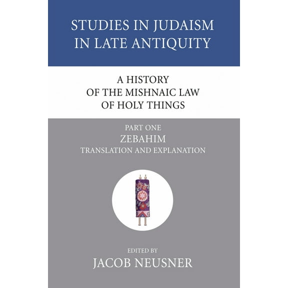 Studies in Judaism in Late Antiquity A History of the Mishnaic Law of Holy Things, Part 1, Book 23, (Paperback)