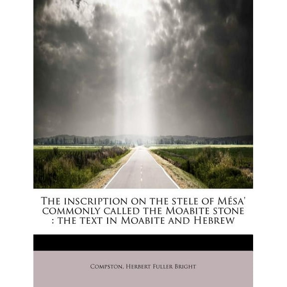 The Inscription on the Stele of Mesa' Commonly Called the Moabite Stone : The Text in Moabite and Hebrew (Paperback)