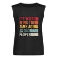 thumbnail image 5 of It's Weird Being The Same Old People Men'S Muscle T-Shirt, Sleeveless, Muscle Tank Tee Top 3XL, 5 of 7